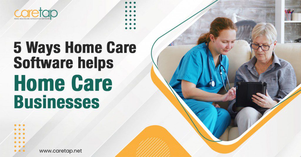 5 Ways Home Care Software Helps Home Care Businesses Home Health