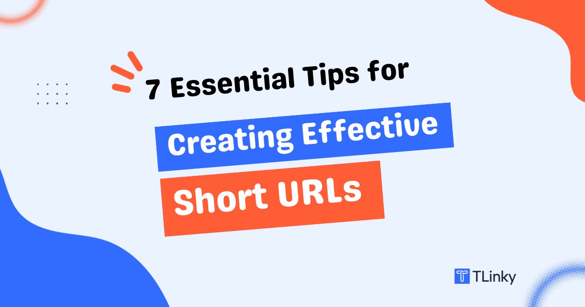 7 Essential Tips For Creating Effective Short Urls Tlinky