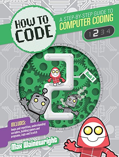 Buy How To Code 4 A Step By Step Guide To Computer Coding How To Code