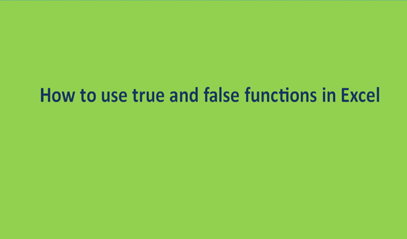 Complete Guide On How To Use True And False Functions In Excel Basic