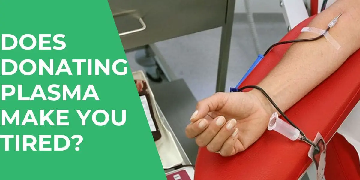 Does Donating Plasma Make You Tired Find Out Why