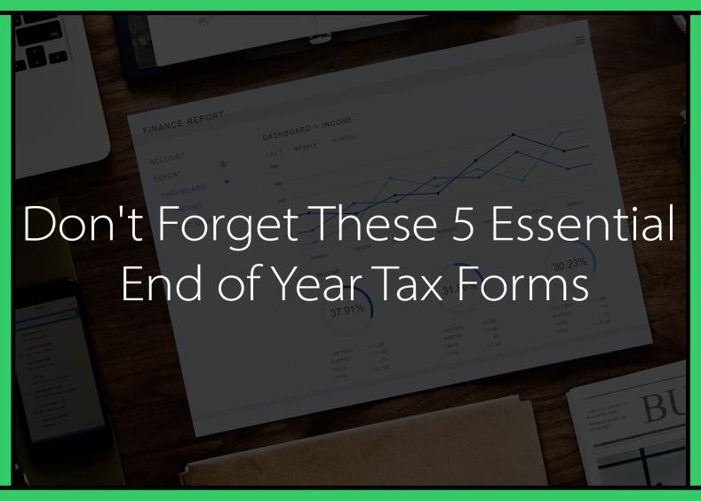 Don T Forget These 5 Essential End Of Year Tax Forms Excellent Admin