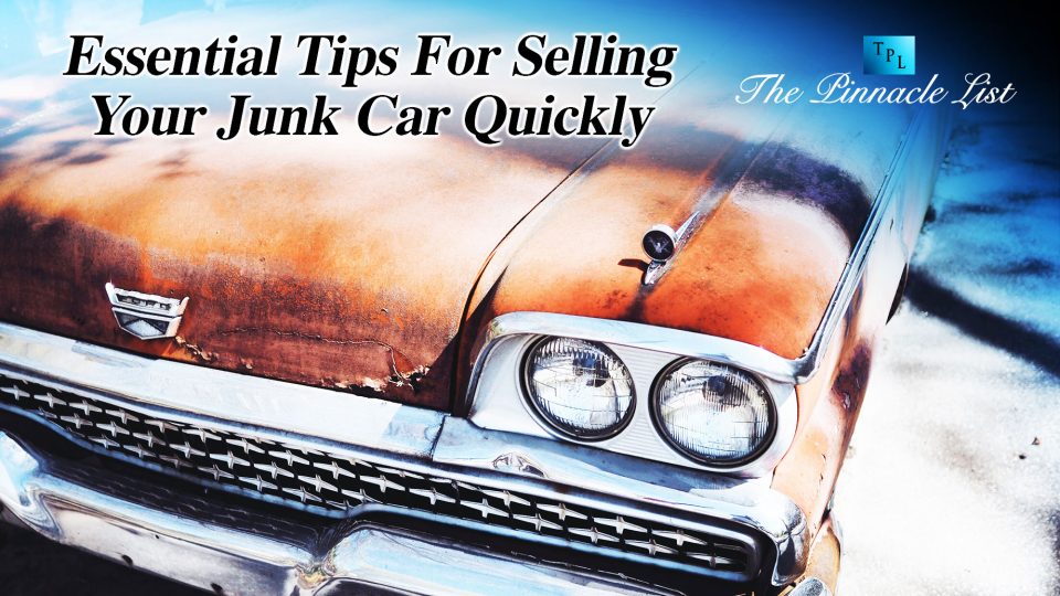 Essential Tips For Selling Your Junk Car Quickly The Pinnacle List