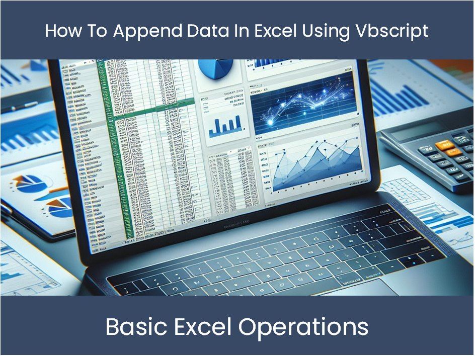 Excel Tutorial How To Append Data In Excel Using Vbscript Excel