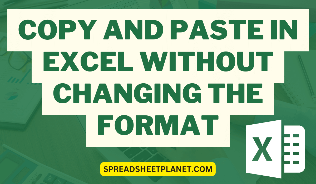 How To Copy And Paste Without Changing The Format In Excel