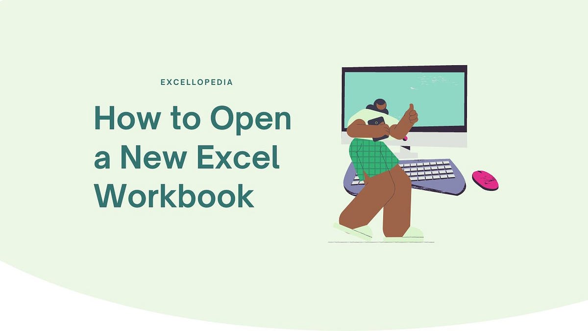 How To Open A New Excel Workbook Excellopedia Medium