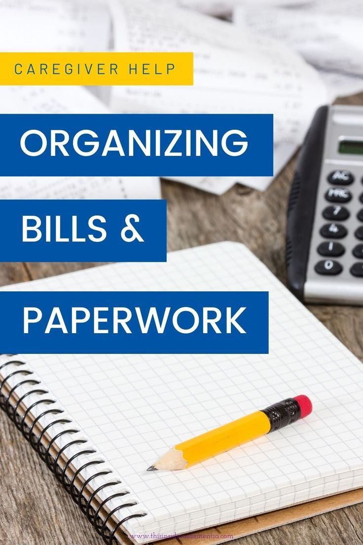 How To Organize Bills Paperwork As The Caregiver Of Your Loved One