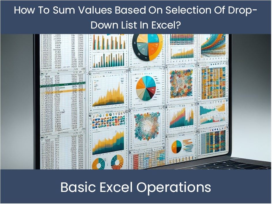 How To Sum Values Based On Selection Of Drop Down List In Excel