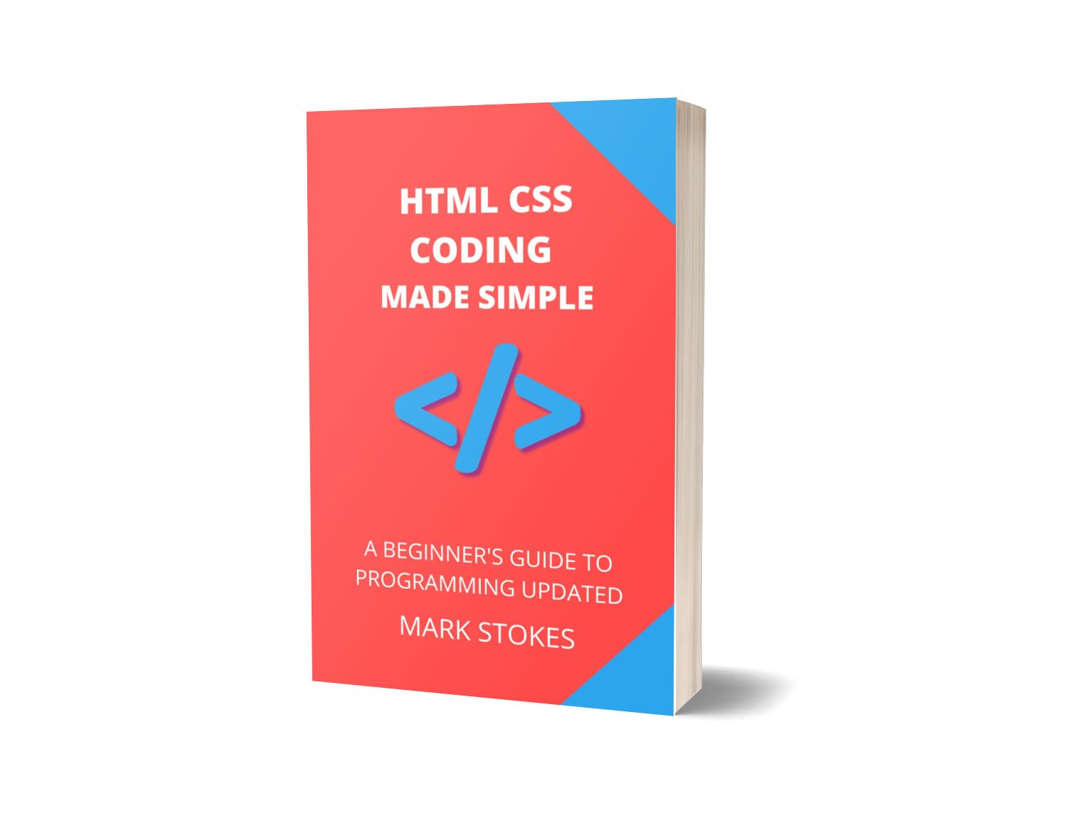 Html Css Coding Made Simple A Beginner Amp 39 S Guide To Programming By Mark Stokes Goodreads