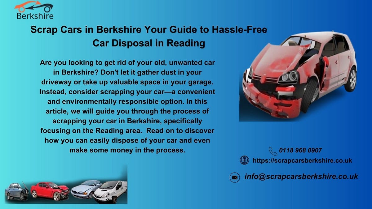 Scrap Cars In Berkshire Your Guide To Hassle Free Car Disposal In