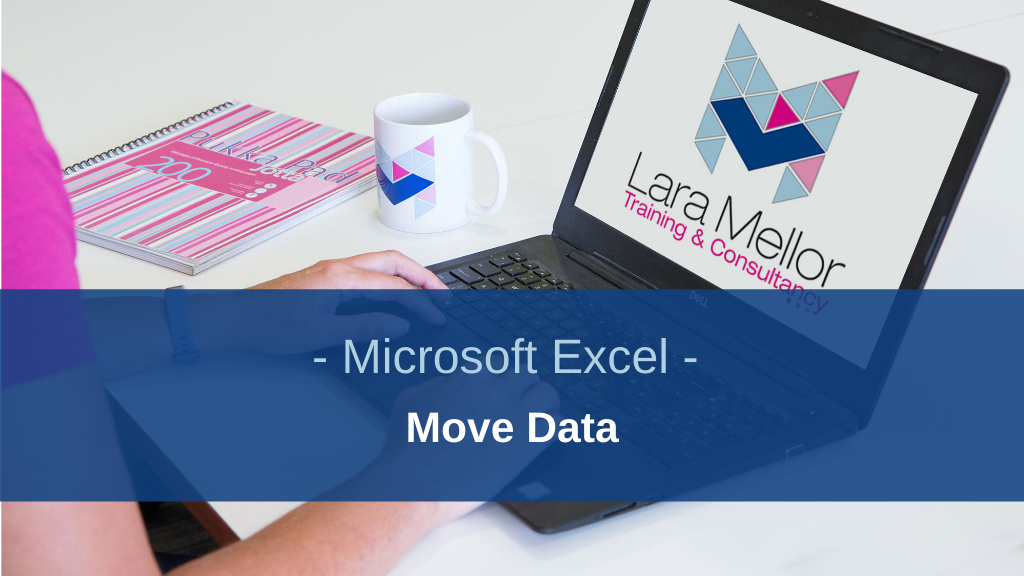 Top 5 Ways To Move Data In Excel Lara Mellor Training And Consultancy