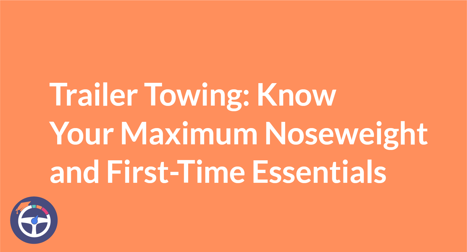 Trailer Towing Know Your Maximum Noseweight And First Time Essentials