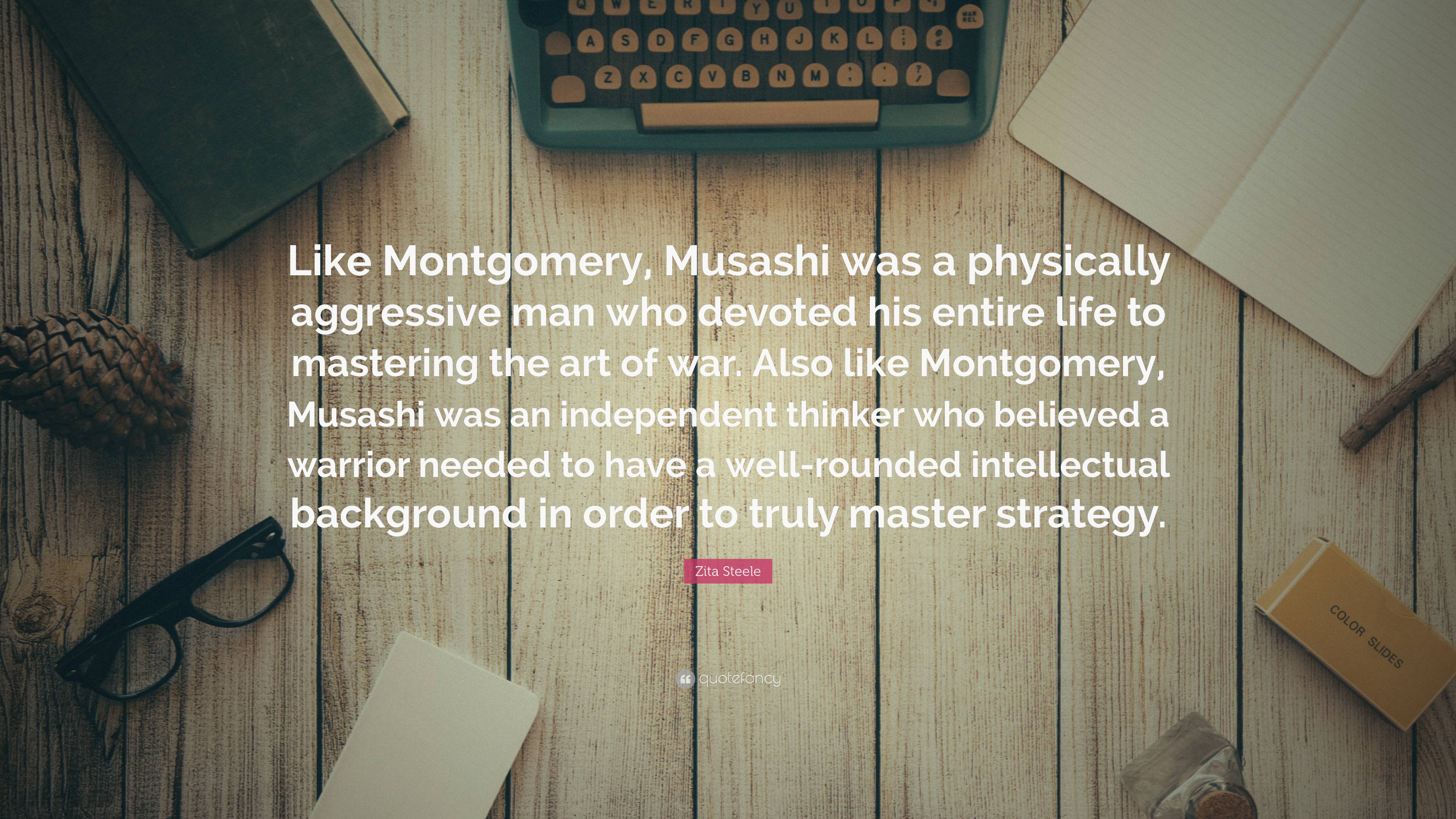 Zita Steele Quote Like Montgomery Musashi Was A Physically